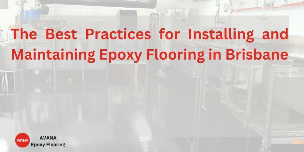 The Best Practices for Installing and Maintaining Epoxy Floor Coating in Brisbane