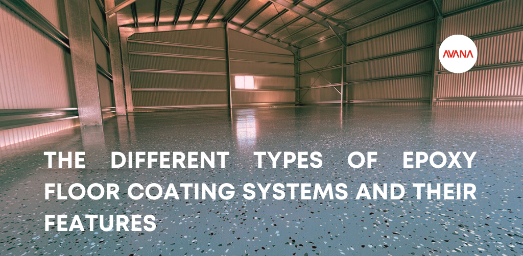The Different Types of Epoxy Floor Coating Systems and Their Features